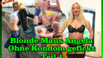 Blonde Maus Angela ohne Kondom gefickt Teil 1