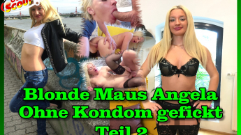 Blonde Maus Angela ohne Kondom gefickt Teil 2