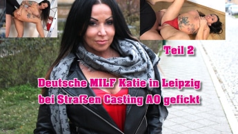 Deutsche MILF Katie in Leipzig bei Straßen Casting AO gefickt Teil 2