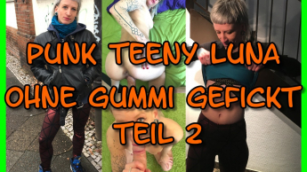 Punk Teeny Luna Ohne Gummi Gefickt Teil 2