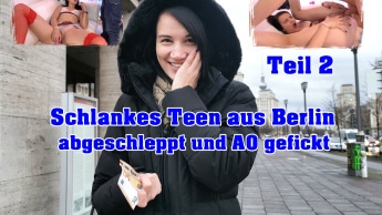 Schlankes Teen aus Berlin abgeschleppt und AO gefickt Teil 2
