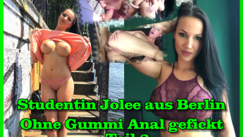 Studentin Jolee aus Berlin ohne Gummi Anal gefickt Teil 2