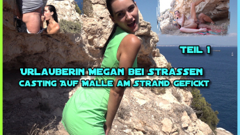 Urlauberin Megan bei Strassen Casting auf Malle am Strand gefickt Teil 1