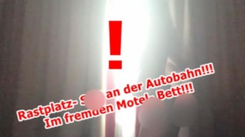 RASTPLATZ- SEX an der Autobahn!!!  Im fremden Motel- Bett!!!