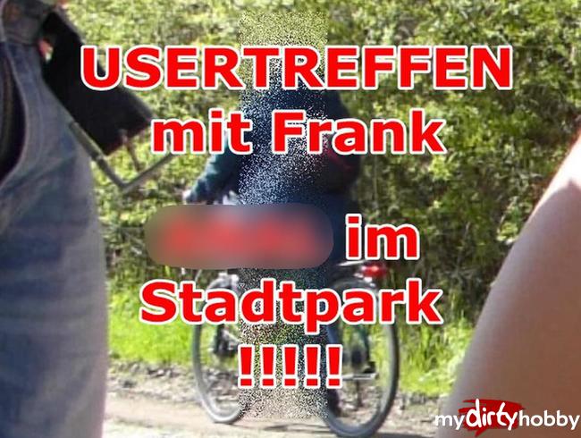 USERTREFFEN mit Frank!!! ANAL im Stadtpark!!!!!!!