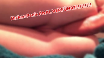 Dicken Penis ANAL VERFÜHRT!!!!!!!!!