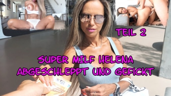 Super MILF Helena abgeschleppt und gefickt Teil 2