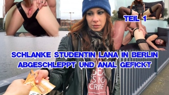Schlanke Studentin Lana in Berlin abgeschleppt und Anal gefickt Teil 1