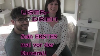 User-Dreh – sein erstes mal vor der Cam!!!