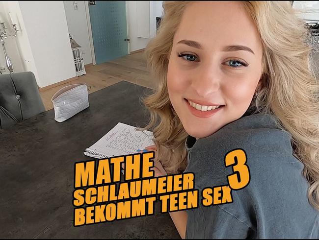 MATHE SCHLAUMEIER BEKOMMT TEEN SEX HOCH3 !