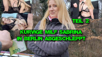Kurvige MILF Sabrina in Berlin abgeschleppt Teil 2