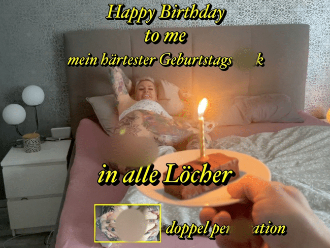 Happy Birthday to me ..mein härtester Geburtstagsfick in alle Löcher
