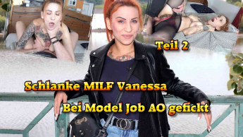 Schlanke MILF Vanessa bei Model Job AO gefickt Teil 2