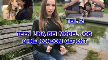 Teen Lina bei Model Job ohne Kondom gefickt Teil 2