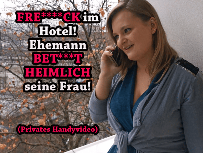 FREMDFICK im Hotel! Ehemann BETRÜGT HEIMLICH seine Frau! (Privates Handyvideo)