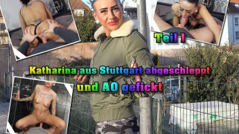 Katharina aus Stuttgart abgeschleppt und AO gefickt Teil 1