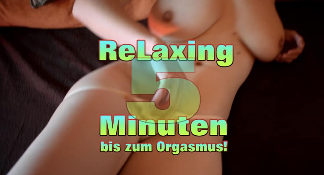 Relaxing in 5 min bis zum Orgasmus