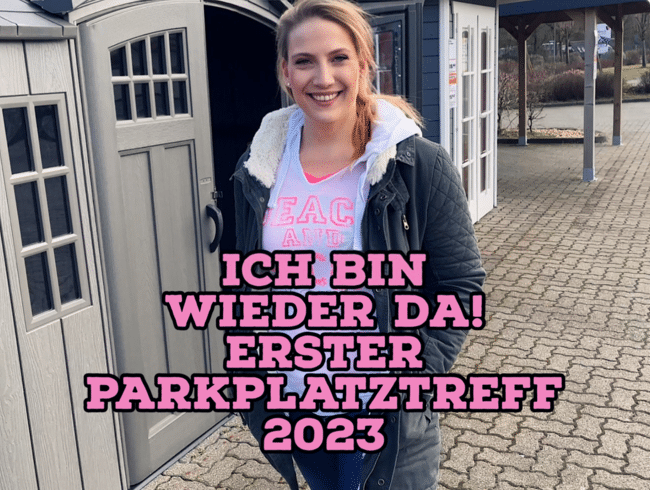 ICH BIN WIEDER DA – erster Parkplatztreff 2023!
